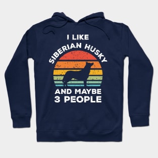 I Like Siberian Husky and Maybe 3 People, Retro Vintage Sunset with Style Old Grainy Grunge Texture Hoodie